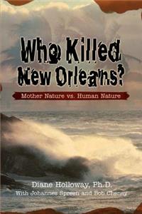 Who Killed New Orleans?: Mother Nature vs. Human Nature