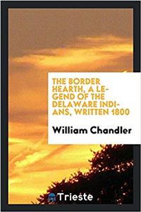 The border hearth, a legend of the Delaware Indians, written 1800