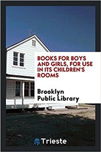Books for Boys and Girls, for Use in Its Children's Rooms