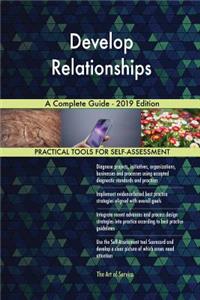 Develop Relationships A Complete Guide - 2019 Edition