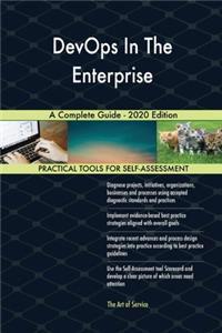 DevOps In The Enterprise A Complete Guide - 2020 Edition