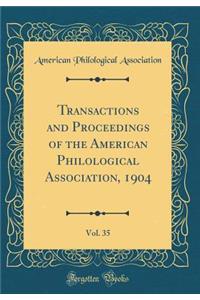 Transactions and Proceedings of the American Philological Association, 1904, Vol. 35 (Classic Reprint)