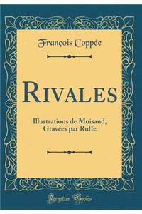 Rivales: Illustrations de Moisand, GravÃ©es Par Ruffe (Classic Reprint)