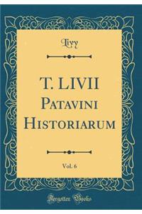 T. LIVII Patavini Historiarum, Vol. 6 (Classic Reprint)