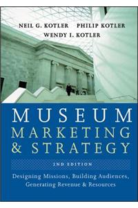 Museum Marketing and Strategy: Designing Missions, Building Audiences, Generating Revenue and Resources