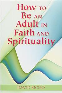 How to Be an Adult in Faith and Spirituality