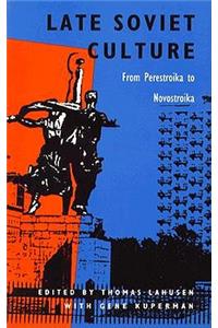 Late Soviet Culture from Perestroika to Novostroika