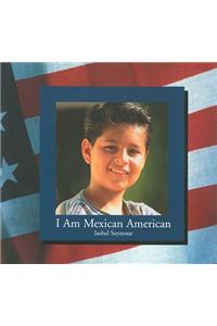I Am Mexican American