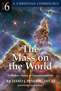 Mass on the World A Modern Theory of Transubstantion: A Modern Theory of Transubstantion Volume 6