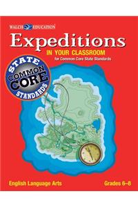Expeditions in Your Classroom: English Language Arts for Common Core State Standards, Grades 6-8