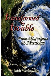 Transformed by Trouble