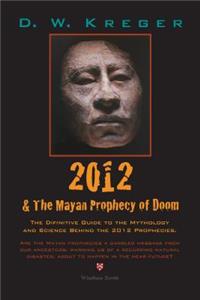 2012 & the Mayan Prophecy of Doom