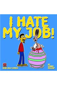 I Hate My Job!