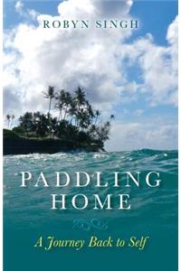 Paddling Home - A Journey Back to Self