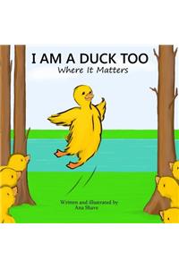 I Am A Duck Too