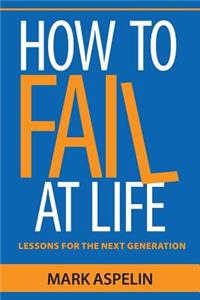 How to Fail at Life