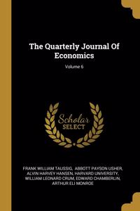 The Quarterly Journal Of Economics; Volume 6