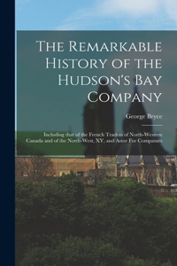 Remarkable History of the Hudson's Bay Company [microform]