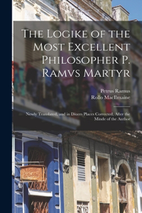 Logike of the Most Excellent Philosopher P. Ramvs Martyr