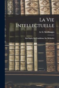 Vie Intellectuelle; Son Esprit, Ses Conditions, Ses Méthodes