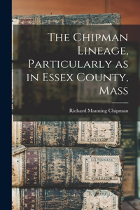 Chipman Lineage, Particularly as in Essex County, Mass