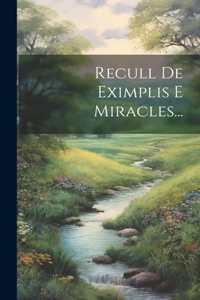 Recull De Eximplis E Miracles...