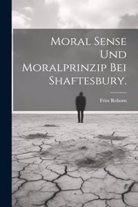 Moral Sense und Moralprinzip bei Shaftesbury.