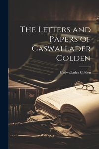 Letters and Papers of Caswallader Colden