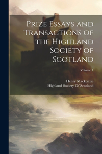 Prize Essays and Transactions of the Highland Society of Scotland; Volume 1