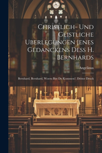 Christlich- und geistliche Uberlegungen jenes Gedanckens deß H. Bernhards