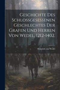 Geschichte des Schlossgesessenen Geschlechtes der Grafen und Herren von Wedel, 1212-1402.