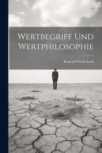 Wertbegriff und wertphilosophie