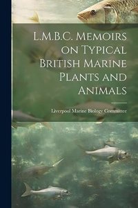 L.M.B.C. Memoirs on Typical British Marine Plants and Animals