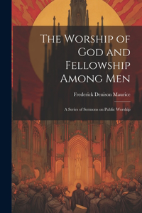 Worship of God and Fellowship Among Men