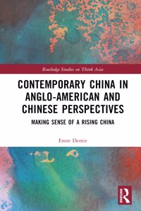 Contemporary China in Anglo-American and Chinese Perspectives: Making Sense of a Rising China