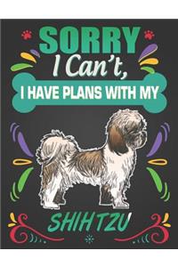 Sorry I Can't, I Have Plans With My Shih Tzu