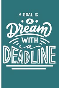 A Goal is a Dream With a Deadline