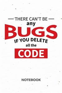 There Can't Be Any Bugs If You Delete All The Code NOTEBOOK