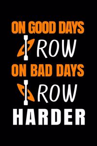 On Good Days I Row On Bad Days I Row Harder