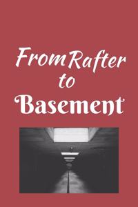 From Rafter To Basement