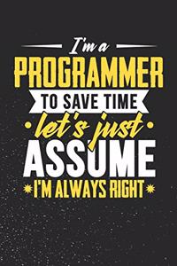 I'm A Programmer To Save Time Let's Just Assume I'm Always Right