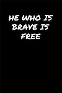 He Who Is Brave Is Free���