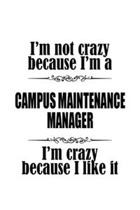 I'm Not Crazy Because I'm A Campus Maintenance Manager I'm Crazy Because I like It