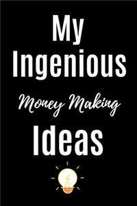 My Ingenious Money Making Ideas