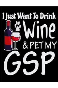 I Just Want to Drink Wine & Pet My GSP