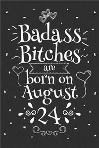 Badass Bitches Are Born On August 24