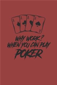 Why Work? Whe You Can Play Poker