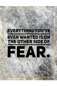 Everything you've ever wanted is on the other side of fear.
