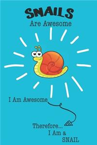 Snails Are Awesome I Am Awesome Therefore I Am a Snail