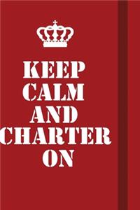 Keep Calm And Charter On